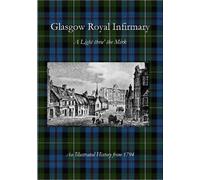 Henry W Gray John A Tho Glasgow Royal Infirmary: A Light thru' the (Tascabile)