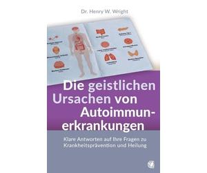 Henry W. Wright Die geistlichen Ursachen von Autoimmunerkrankungen: (Tascabile)