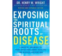 Henry W Wright Henry W. Wrigh Exposing the Spiritual Roots of Diseas (Tascabile)