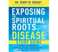Henry W Wright Wright, Exposing the Spiritual Roots of Disease Stu (Tascabile)