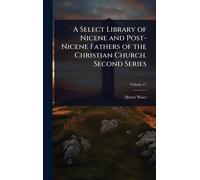 Henry Wace A Select Library of Nicene and Post-Nicene Fathers (Copertina rigida)