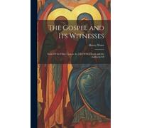 Henry Wace The Gospel and Its Witnesses (Copertina rigida)