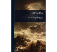 Henry Wadsworth Longfellow Dante Alighieri Ad Astra (Tascabile)