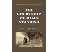 Henry Wadsworth Longfellow The Courtship of Miles Standish (Tascabile)