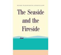 Henry Wadsworth Longfellow The Seaside and the Fireside (Tascabile)