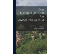 Henry Walter Bates Der Naturforscher am Amazonenstrom. (Copertina rigida)
