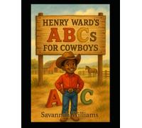 Henry Ward's ABC's for Cowboys: A fun alphabetical look at cowboy life.