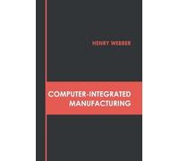 Henry Webber Computer-Integrated Manufacturing (Copertina rigida)