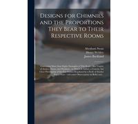 Henry Webley Ab Designs for Chimnies and the Proportions They Bear t (Tascabile)