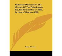 Henry Wharton Addresses Delivered At The Meeting Of The Philadelphia (Tascabile)