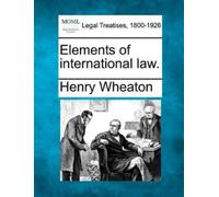 Henry Wheaton Elements of international law. (Tascabile)