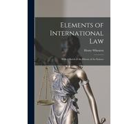 Henry Wheaton Elements of International Law (Tascabile)