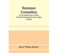 Henry William Henfrey Numismata Cromwelliana (Tascabile)
