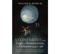 Atonement and the Logic of Resurrection in Hebrews 9:27-28: Jesus's Ministry to Lead Believers for Salvation into Heaven a Very Little While after Individual Death and Judgment