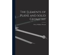 Henry William Watson The Elements of Plane and Solid Geometry (Tascabile)
