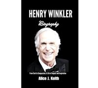 HENRY WINKLER BIOGRAPHY: From Cool to Compassion, A Life of Impact and Inspiration