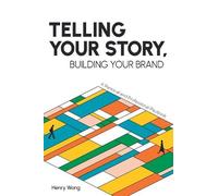 Henry Wong Telling Your Story, Building Your Brand (Tascabile)