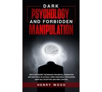 Henry Wood Dark Psychology and Forbidden Manipulation (Tascabile)