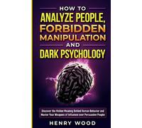 Henry Wood How to Analyze People, Forbidden Manipulation and Dark Ps (Tascabile)