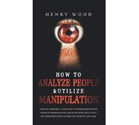 Henry Wood How to Analyze People & Utilize Manipulation (Copertina rigida)