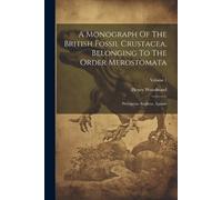 Henry Woodward A Monograph Of The British Fossil Crustacea, Belongin (Tascabile)