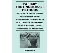 Henry Wren Pottery - The Finger-Built Methods - Including Notes on P (Tascabile)