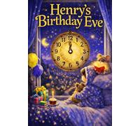Henry's Birthday Eve: A Magical, Personalised Children's Bedtime Story Book with child's name, to be enjoyed on the Eve of their Birthday.