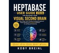Heptabase User Guide 2026 for Building Your Visual Second Brain: Master Note-Taking, Visual Thinking, Knowledge Management, Project Planning, and AI-Powered Workflows for Learning and Productivity