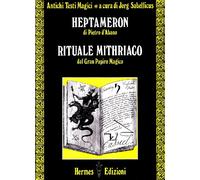 Heptameron di Pietro D'Abano. Rituale mithriaco dal gran papiro magico
