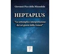 Heptaplus. «La settemplice interpretazione dei sei giorni della Genesi»