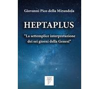 Heptaplus. «La Settemplice Interpretazione Dei Sei Giorni Della Genesi»