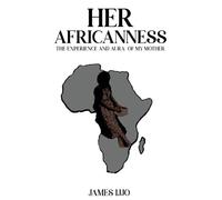 Her Africanness: The Experience and Aura of My Mother