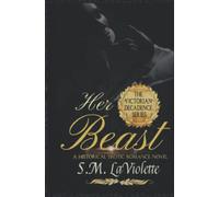Her Beast: A sinfully steamy beauty and the beast story!
