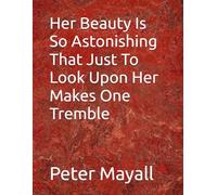Her Beauty Is So Astonishing That Just To Look Upon Her Makes One Tremble
