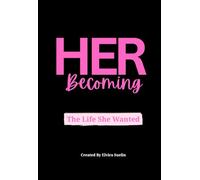 HER Becoming: The Life She Wanted