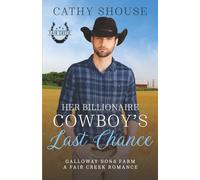 Her Billionaire Cowboy's Last Chance: A Galloway Sons Farm Novel (A Fair Creek Romance, Book 6)