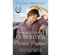 Her Billionaire Cowboy's Pretend Proposal: A Galloway Sons Farm Novel (A Fair Creek Romance, Book 5)