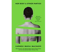 Her body & other parties: Carmen Maria Machado