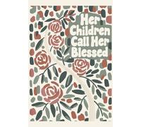 Her Children Call Her Blessed Composition Notebook: 6x9 Lined Journal with 130 College Ruled Pages, Proverbs 31:28 Christian Bible Verse Design, Aesthetic Floral Gift for Mom and Grandma