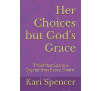 Her Choices but God's Grace: Proof that Grace is Greater than Every Choice
