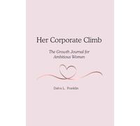 Her Corporate Climb: The Growth Journal for Ambitious Women