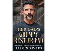 Her Dad's Grumpy Best Friend: A Small Town Forced Proximity Romance