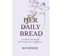 Her Daily Bread: A 3-Month Devotional for Strength, Peace and Purpose