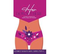 Her Down There: A Guide to Keeping Her Healthy, Happy, and Hydrated