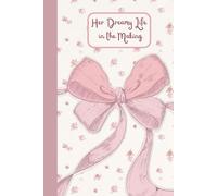 Her Dreamy Life in the Making.: A Magical Notebook Where Dreams Begin to Come True. Your Dreamy Place to Write, Wish & Bloom .