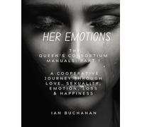 Her Emotions: A Cooperative Journey Through Love, Sexuality, Emotion, Loss & Happiness