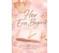 Her Era Begins: A Fresh Start Journal for Reinvention, Growth & New Beginnings