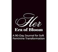 Her Era of Bloom: A 90-Day Journal for Soft Feminine Transformation