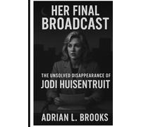 Her Final Broadcast: The Unsolved Disappearance of Jodi Huisentruit