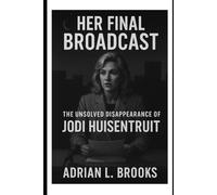 Her Final Broadcast: The Unsolved Disappearance of Jodi Huisentruit